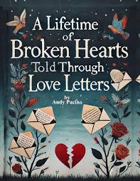 Front cover of Andy Pacino's latest book, A Lifetime of Broken Hearts Told Through Love Letters, by Andy Pacino