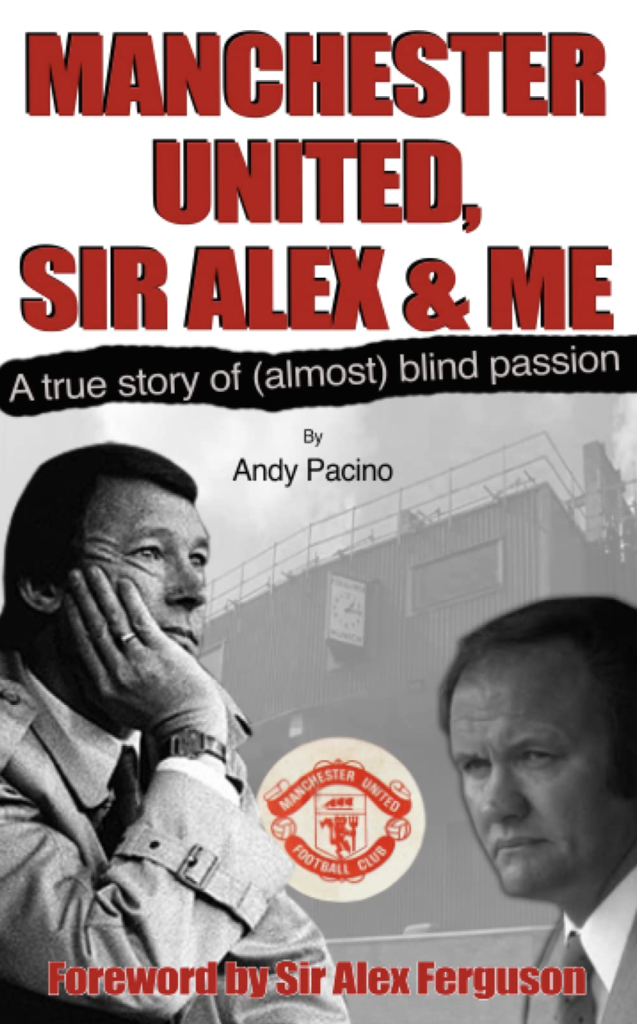 front cover of Andy Pacino's book on following the most famous team in the world: Manchester United, Sir Alex And Me